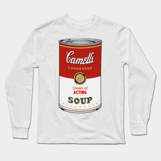 Camell’s Cream of ACTING Soup Long Sleeve T-Shirt by BruceALMIGHTY Baker